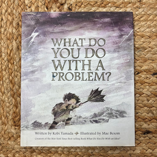 What Do You Do With a Problem?