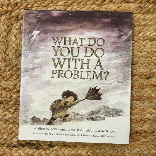 What Do You Do With A Problem?