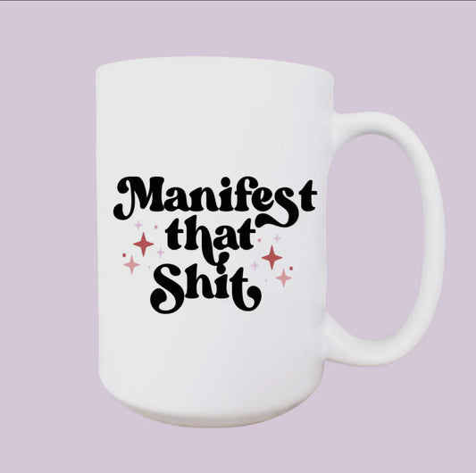 Manifest that Shit Mug