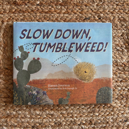 Slow Down, Tumbleweed!